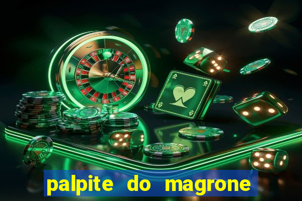 palpite do magrone para hoje